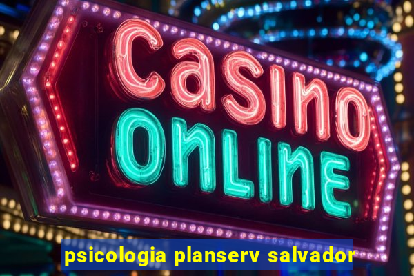 psicologia planserv salvador